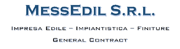 MessEdil S.r.l.
Impresa Edile � Impiantistica � Finiture
General Contract 
