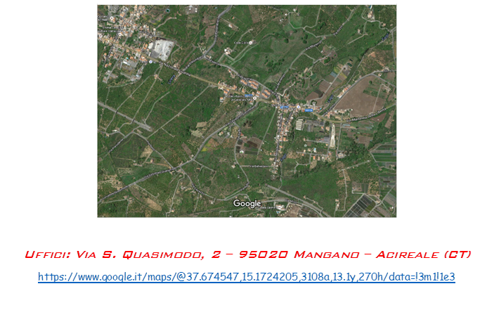  

Uffici: Via S. Quasimodo, 2 � 95020 Mangano � Acireale (CT)
https://www.google.it/maps/@37.674547,15.1724205,3108a,13.1y,270h/data=!3m1!1e3

